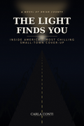 The Light Finds You: Inside America's Most Chilling Small-Town Cover-Up · Carla Conti True Crime